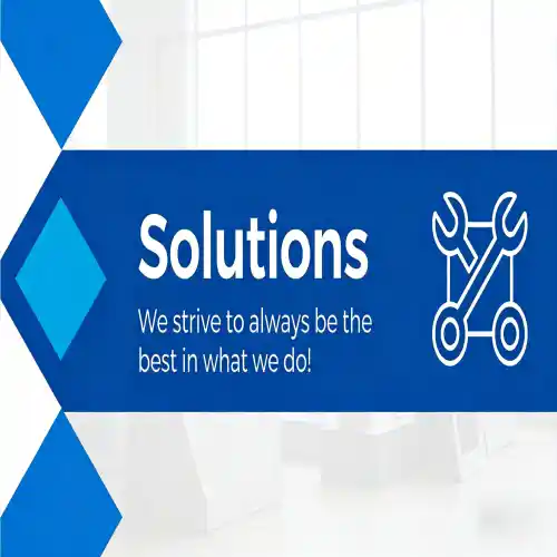 Solutions We strive to always be the best in what we do!